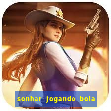sonhar jogando bola e fazendo gol